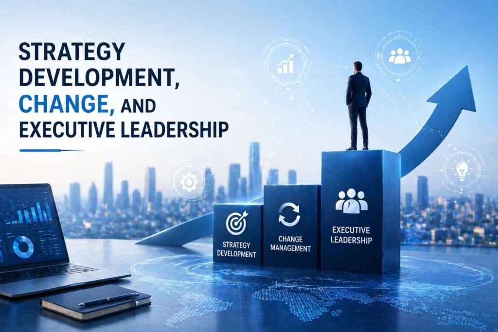 Strategy Development, Change, and Executive Leadership